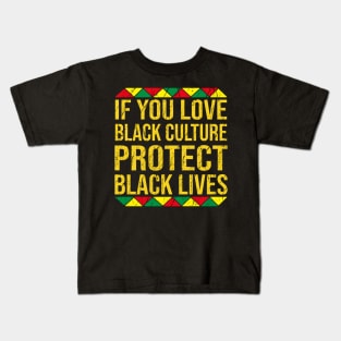 If You Love Black Culture Protect Black Lives Kids T-Shirt